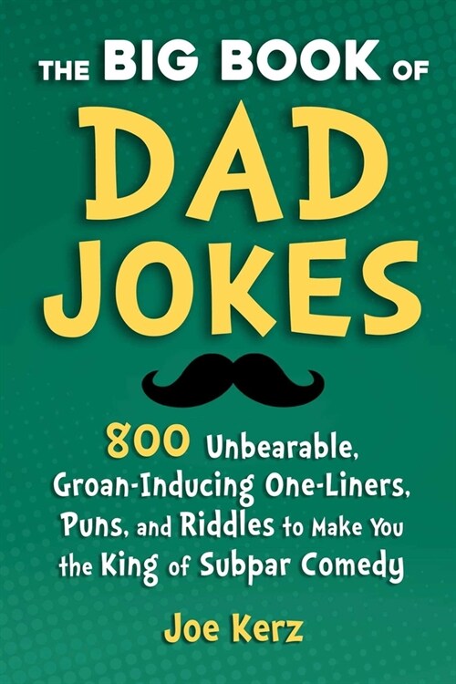 The Big Book of Dad Jokes: 800 Unbearable, Groan-Inducing One-Liners, Puns, and Riddles to Make You the King of Subpar Comedy (Hardcover)