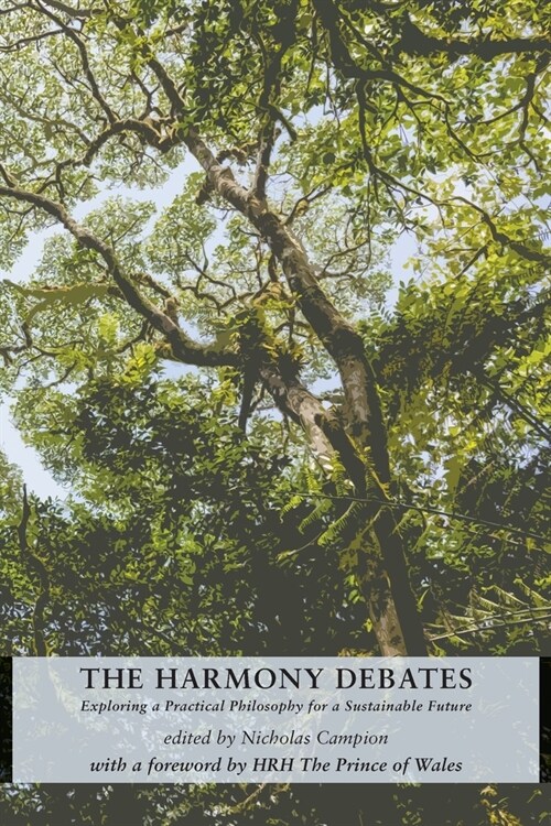 The Harmony Debates : Exploring a Practical Philosophy for a Sustainable Future (Paperback)