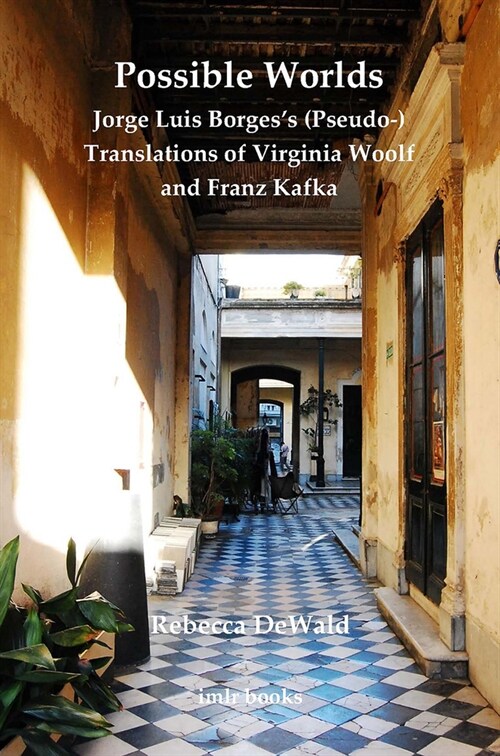 Possible Worlds: Jorge Luis Borgess (Pseudo-) Translations of Virginia Woolf and Franz Kafka  (Paperback)