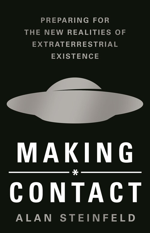 Making Contact: Preparing for the New Realities of Extraterrestrial Existence (Hardcover)