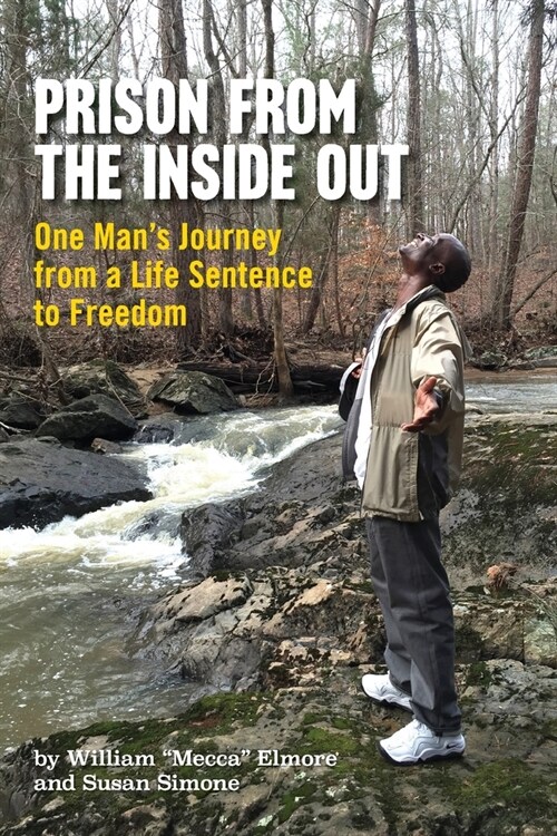 Prison From The Inside Out: One Mans Journey From A Life Sentence to Freedom (Paperback)