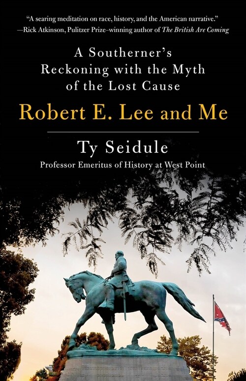 Robert E. Lee and Me: A Southerners Reckoning with the Myth of the Lost Cause (Hardcover)