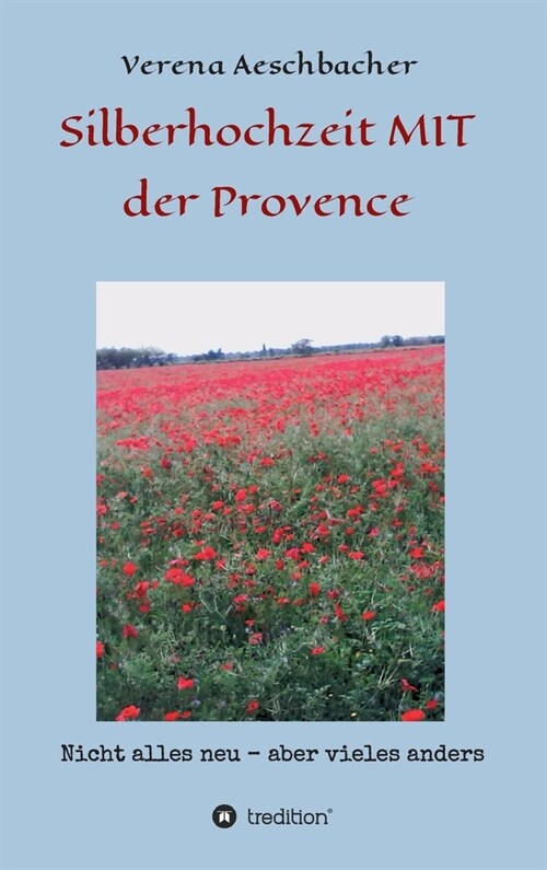 Silberhochzeit MIT der Provence: Nicht alles neu, aber vieles anders (Hardcover)