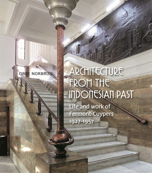 Architecture from the Indonesian Past: Life and Work of Fermont-Cuypers, 1927-1957 (Hardcover)