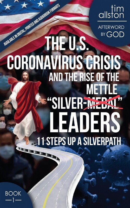 The U.S. Coronavirus Crisis and the Rise of the Silver-Mettle Leaders: 11 Steps Up A SILVERPATH (Paperback)