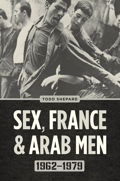 Sex, France, and Arab Men, 1962-1979 (Paperback)