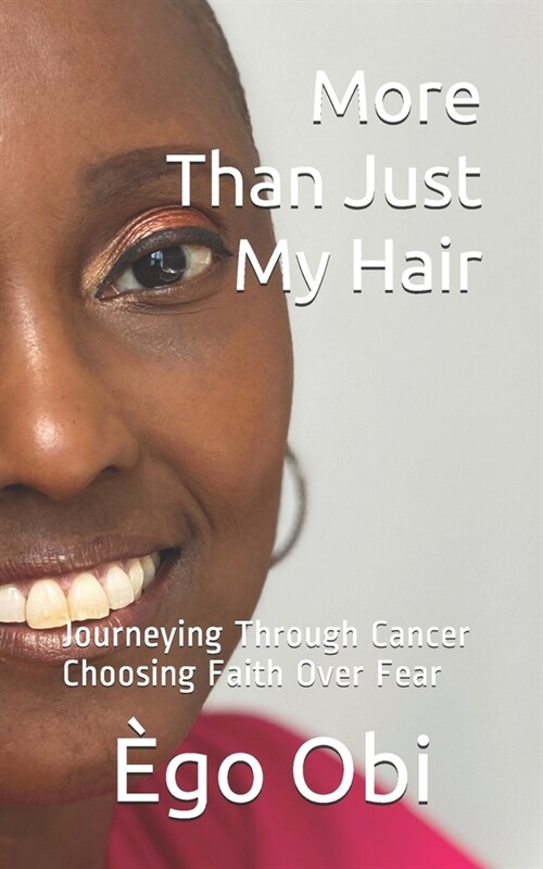 More Than Just My Hair: journeying through cancer choosing faith over fear (Paperback)