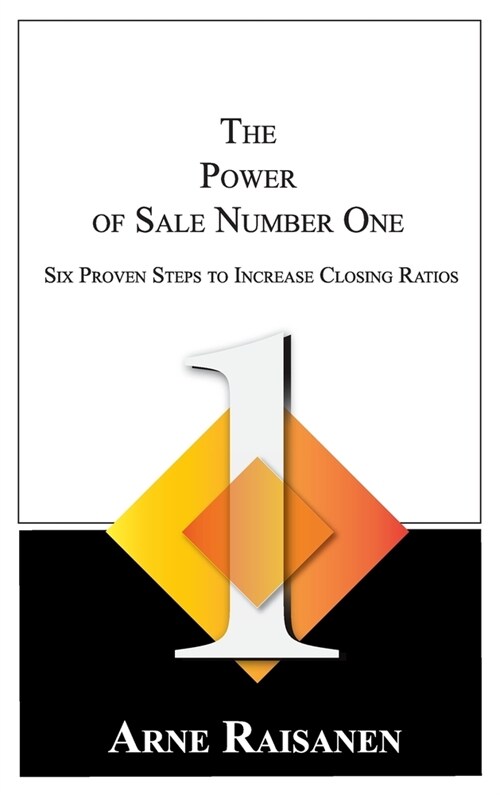 The Power of Sale Number One: Six Proven Steps to Increase Closing Ratios (Hardcover)