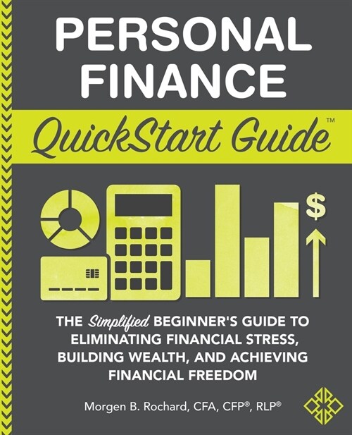 Personal Finance QuickStart Guide: The Simplified Beginners Guide to Eliminating Financial Stress, Building Wealth, and Achieving Financial Freedom (Paperback)