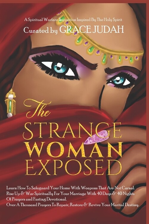 The Strange Woman Exposed: -Learn How To Safeguard Your Home With Weapons That Are Not Carnal. -Rise Up & War Spiritually For Your Marriage With (Paperback)