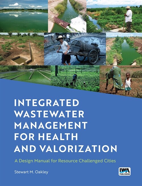 Integrated Wastewater Management for Health and Valorization: A Design Manual for Resource Challenged Cities (Paperback)