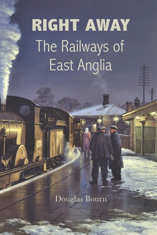 Right Away: The Railways of East Anglia (Paperback)