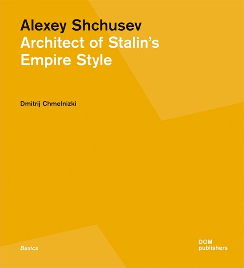 Alexey Shchusev: Architect of Stalins Empire Style (Paperback)