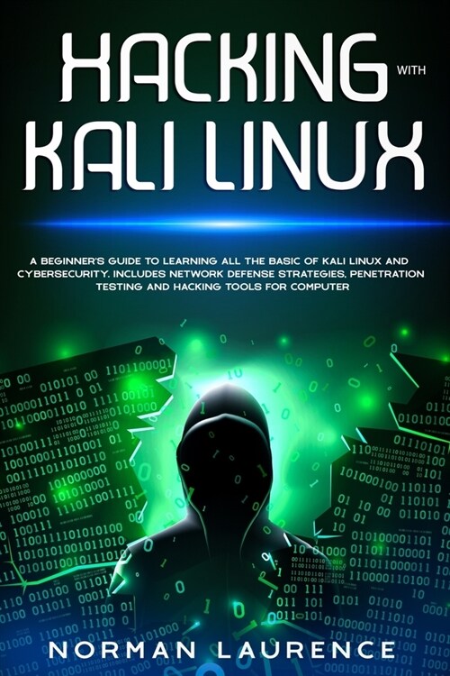 Hacking with Kali Linux: A beginners guide to learning all the basic of Kali Linux and cybersecurity. Includes network defense strategies, pen (Paperback)