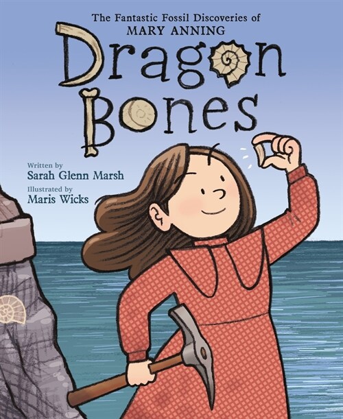 Dragon Bones: The Fantastic Fossil Discoveries of Mary Anning (Hardcover)