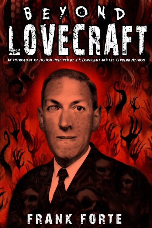 Beyond Lovecraft: An Anthology of fiction inspired by H.P.Lovecraft and the Cthulhu Mythos (Paperback)