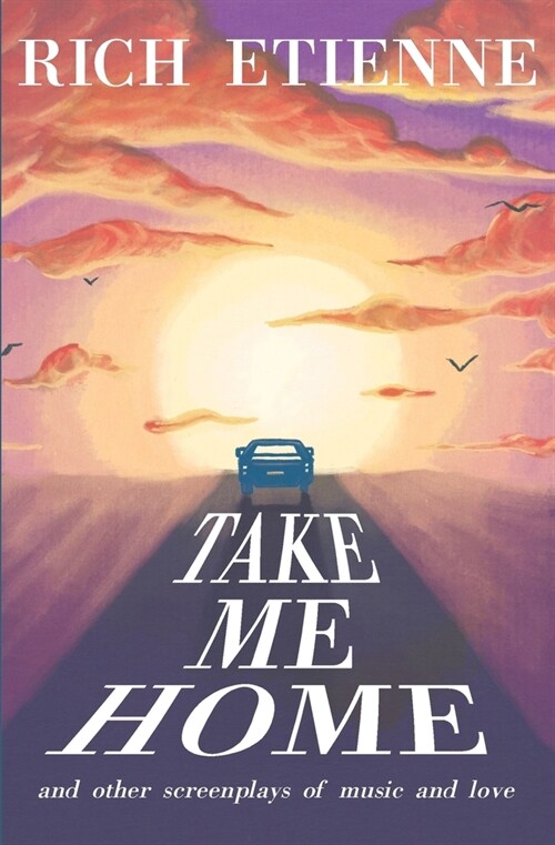 Take Me Home: and Other Screenplays of Music and Love (Paperback)