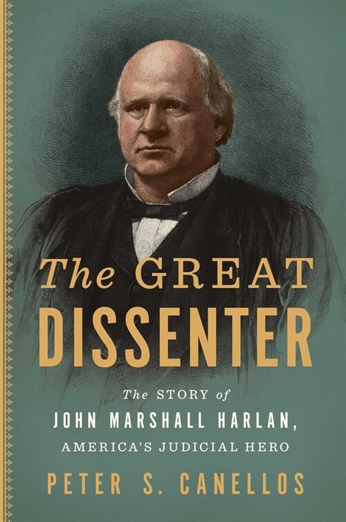 The Great Dissenter: The Story of John Marshall Harlan, Americas Judicial Hero (Hardcover)