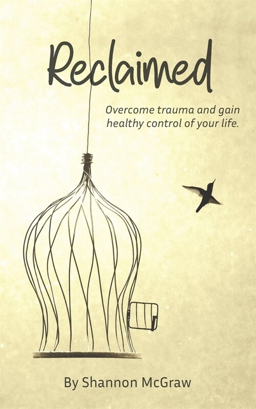 Reclaimed: Overcome Trauma and Gain Healthy Control of Your Life (Paperback)