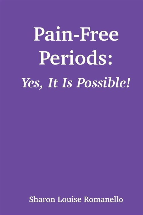 Pain-Free Periods: Yes, It Is Possible! (Paperback)