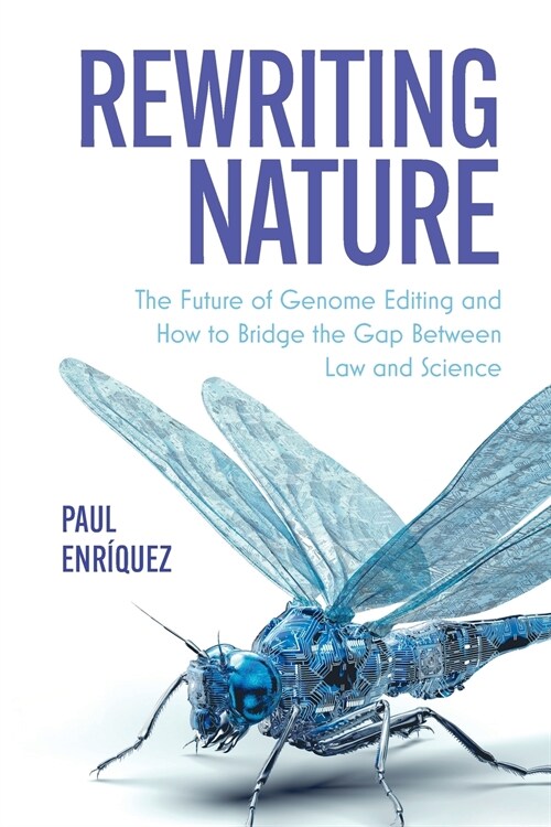 Rewriting Nature : The Future of Genome Editing and How to Bridge the Gap Between Law and Science (Paperback)