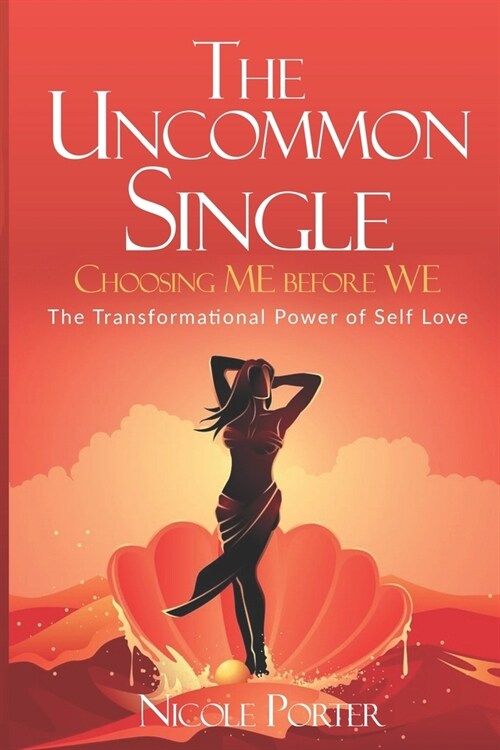 The Uncommon Single: Choosing ME Before WE: The Transformational Power of Self Love (Paperback)