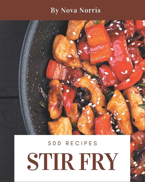 500 Stir Fry Recipes: Making More Memories in your Kitchen with Stir Fry Cookbook! (Paperback)