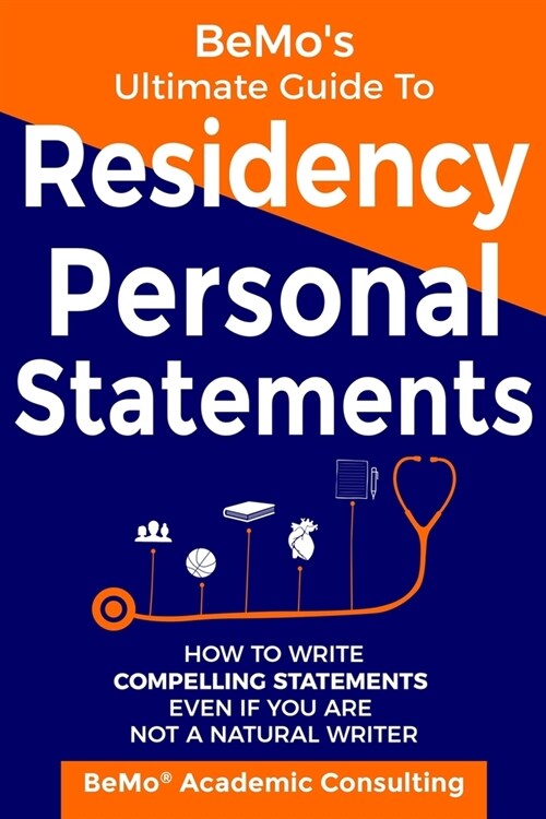 BeMos Ultimate Guide to Residency Personal Statements: How to Write Compelling Statements Even If You are Not a Natural Writer (Paperback)