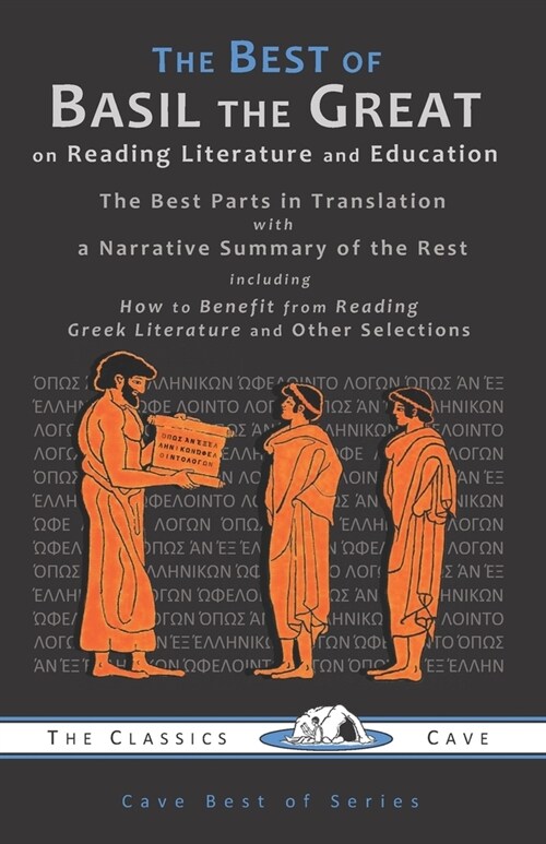 The Best of Basil the Great on Reading Literature and Education: The Best Parts in Translation with a Narrative Summary of the Rest (Paperback)