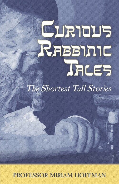 Curious Rabbinic Tales: The Shortest Tall Stories (Paperback)