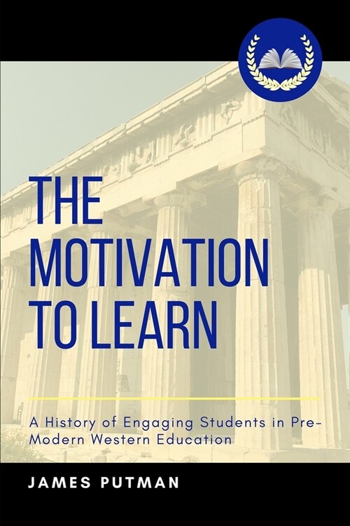 The Motivation to Learn: A History of Engaging Students in Pre-Modern Western Education (Paperback)
