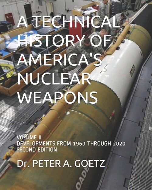 A Technical History of Americas Nuclear Weapons: Volume II - Developments from 1960 Through 2020 - Second Edition (Paperback)