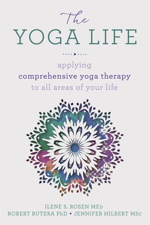 The Yoga Life: Applying Comprehensive Yoga Therapy to All Areas of Your Life (Paperback)