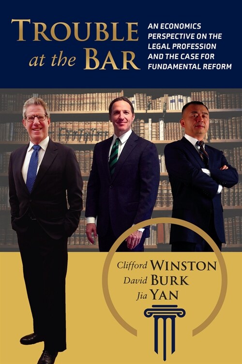 Trouble at the Bar: An Economics Perspective on the Legal Profession and the Case for Fundamental Reform (Paperback)