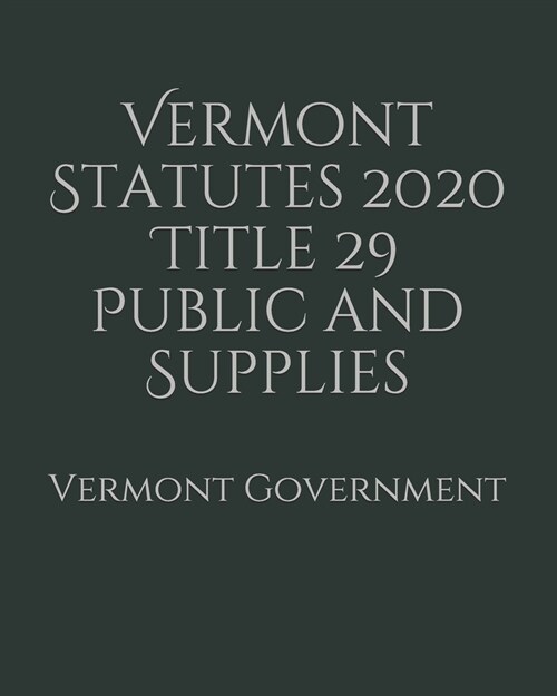 Vermont Statutes 2020 Title 29 Public and Supplies (Paperback)