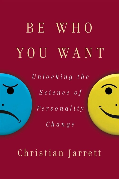 Be Who You Want: Unlocking the Science of Personality Change (Hardcover)