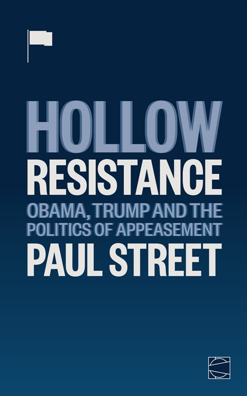 Hollow Resistance: Obama, Trump and the Politics of Appeasement (Paperback)