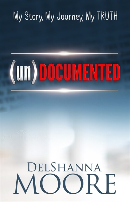 undocumented: My Story, My Journey, MY TRUTH (Paperback)