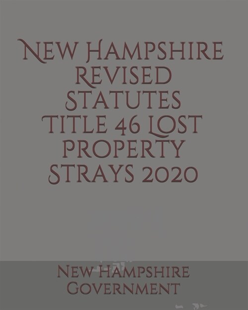 New Hampshire Revised Statutes Title 46 Lost Property Strays 2020 (Paperback)