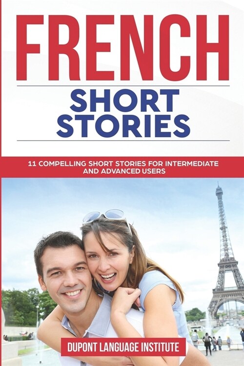 French Short Stories: 11 Compelling Short Stories for Intermediate and Advanced Users (Paperback)