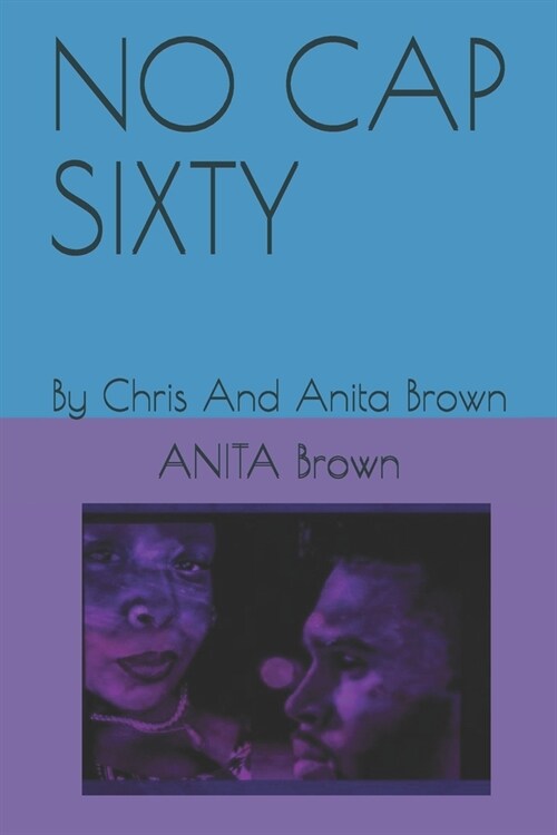 No Cap Sixty: By Chris And Anita Brown (Paperback)