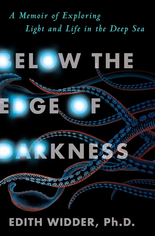 Below the Edge of Darkness: A Memoir of Exploring Light and Life in the Deep Sea (Hardcover)