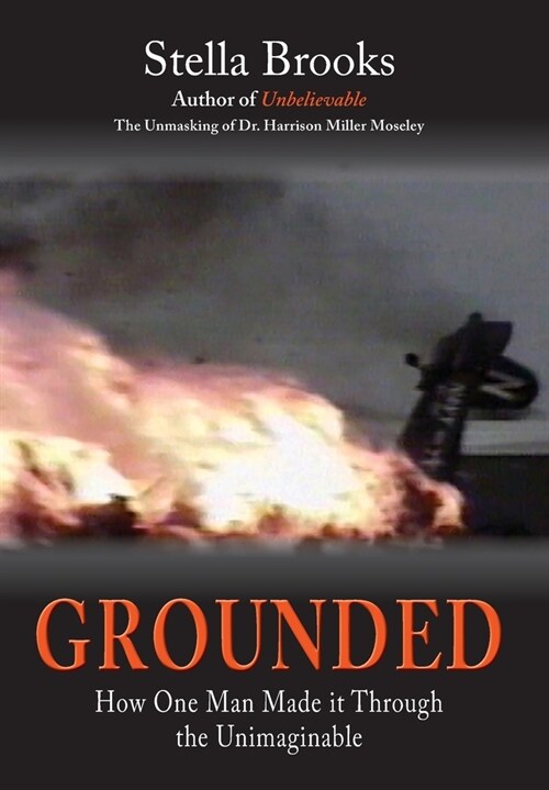 Grounded: How One Man Made it Through the Unimaginable (Hardcover)