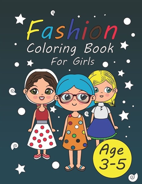 fashion coloring books for girls: Fun Fashion & Beauty Cute girl age 3-5 color book for girl and teens size 8.5/11 - 20 designs pages 45 (Paperback)