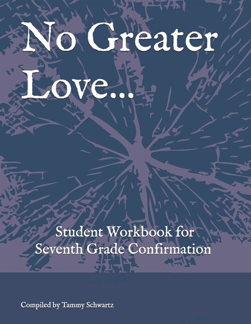 No Greater Love...: Student Workbook for Seventh Grade Confirmation (Paperback)