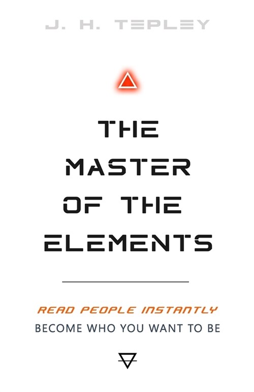 The Master Of The Elements: Read People Instantly & Become Who You Want to Be (Paperback)