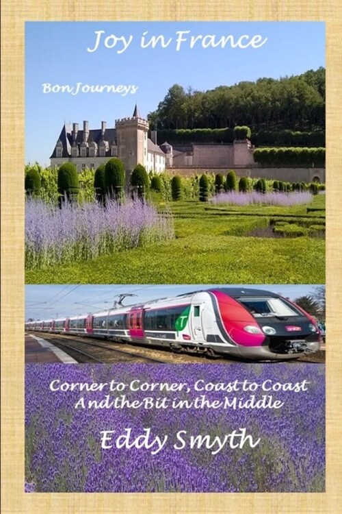 Joy in France: Corner to Corner, Coast to Coast and the Bit in the Middle (Paperback)