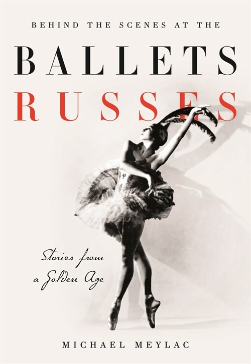 Behind the Scenes at the Ballets Russes : Stories from a Silver Age (Paperback)