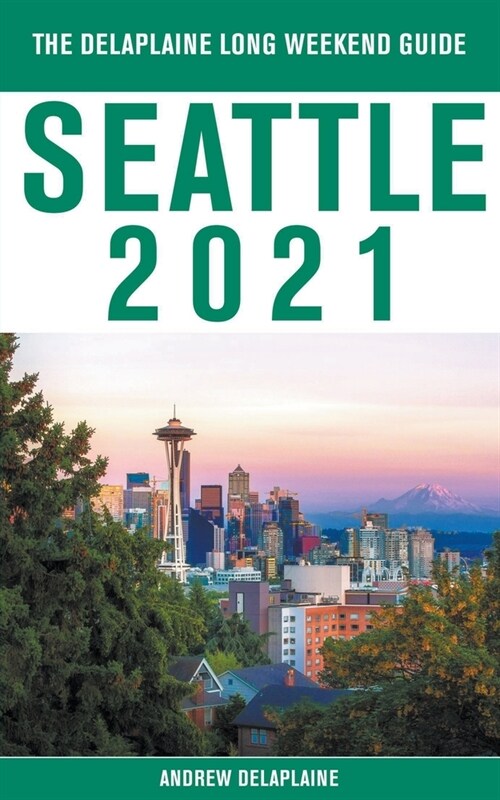 Seattle - The Delaplaine 2021 Long Weekend Guide (Paperback)