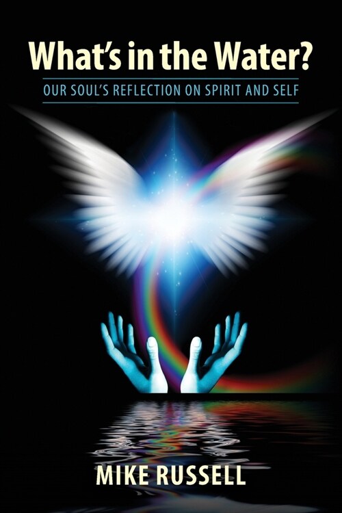 Whats in the Water?: Our Souls Reflection on Spirit and Self (Paperback)